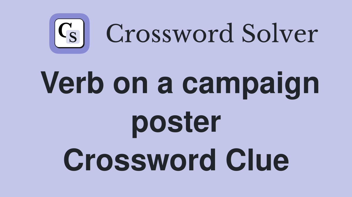 Verb on a campaign poster Crossword Clue