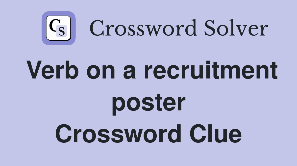 Verb on a recruitment poster Crossword Clue