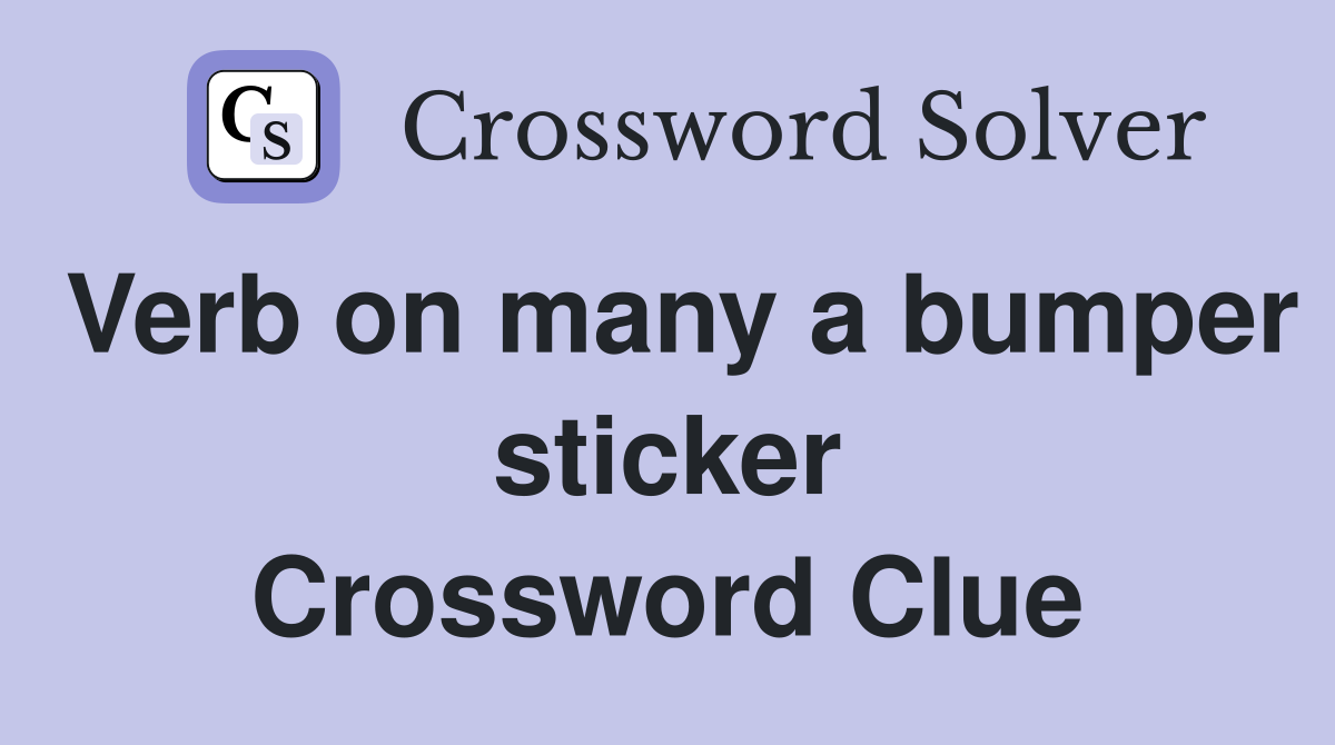 Verb on many a bumper sticker Crossword Clue