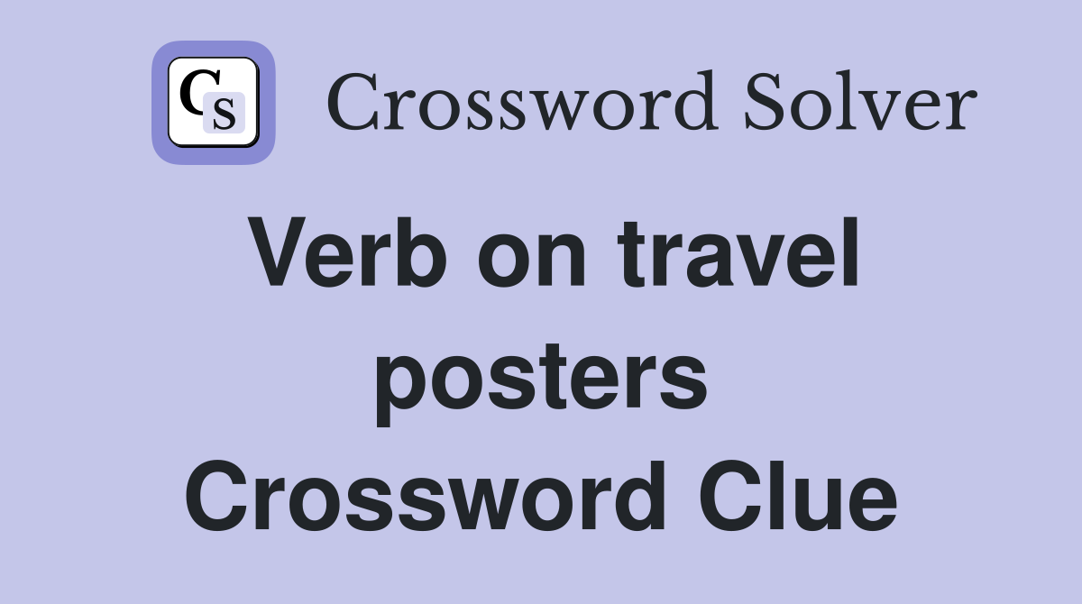 Verb on travel posters Crossword Clue
