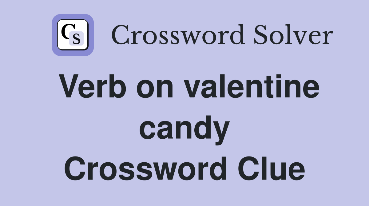 Verb on valentine candy Crossword Clue