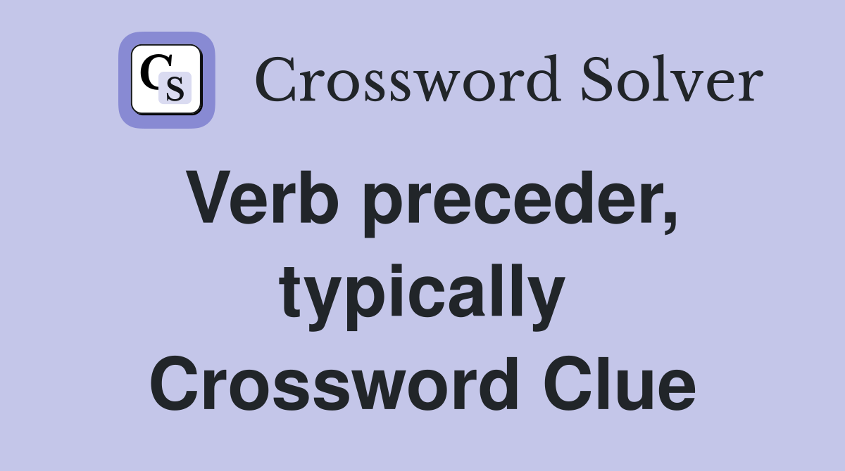 Verb preceder, typically Crossword Clue