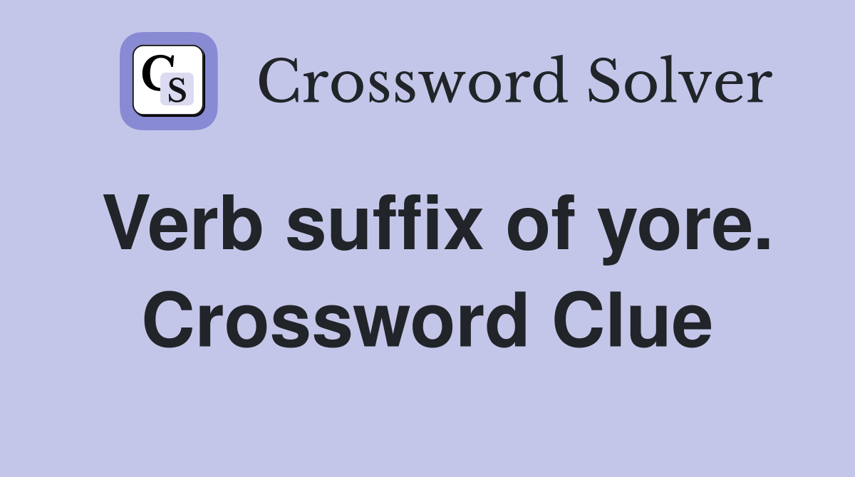 Verb suffix of yore. Crossword Clue