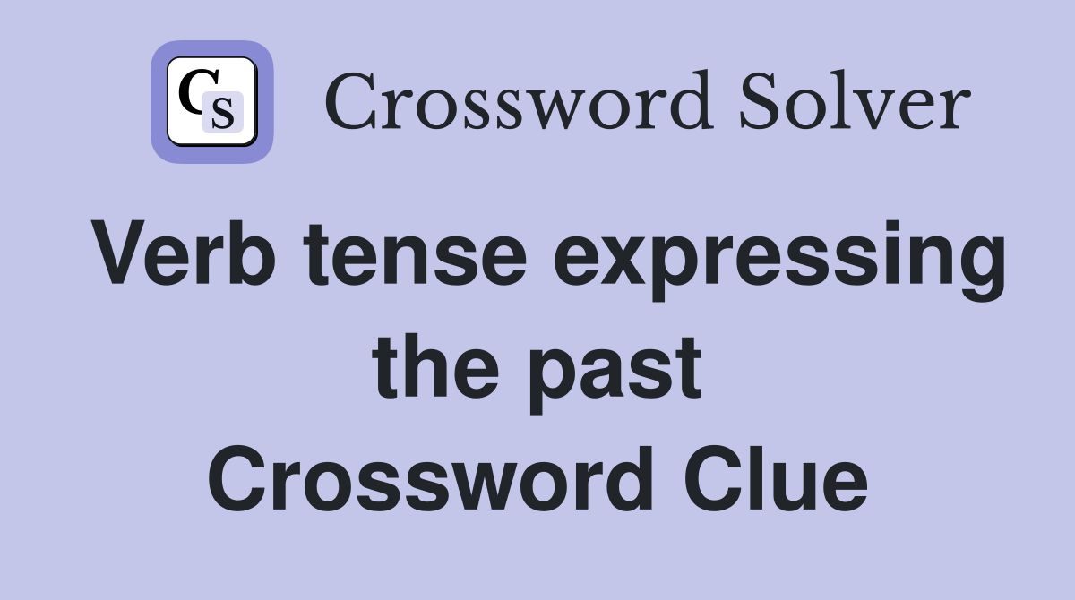Verb tense expressing the past Crossword Clue