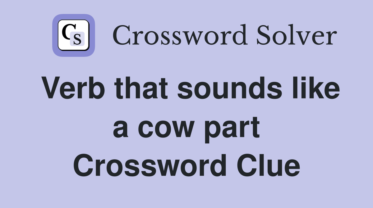 Verb that sounds like a cow part Crossword Clue