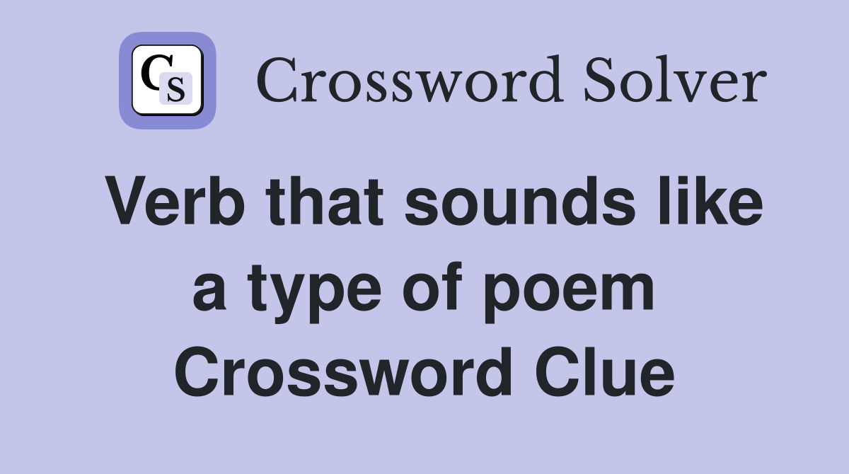 Verb that sounds like a type of poem Crossword Clue
