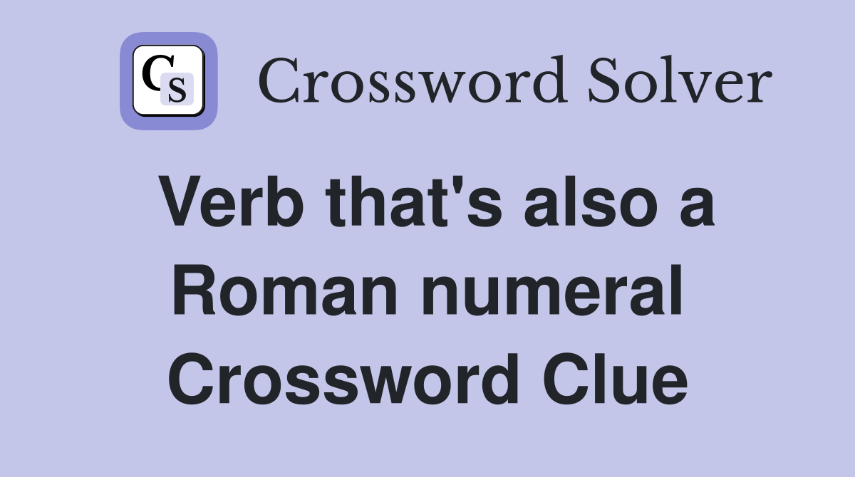 Verb that's also a Roman numeral Crossword Clue