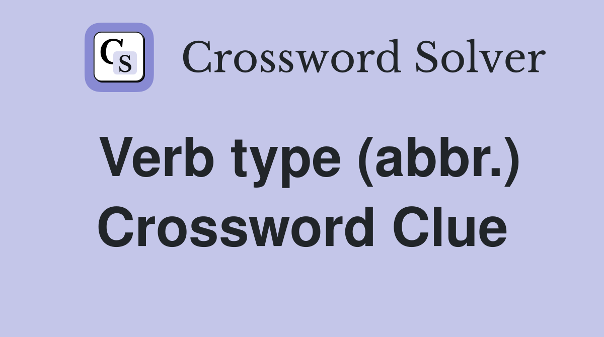 Verb type (abbr.) Crossword Clue