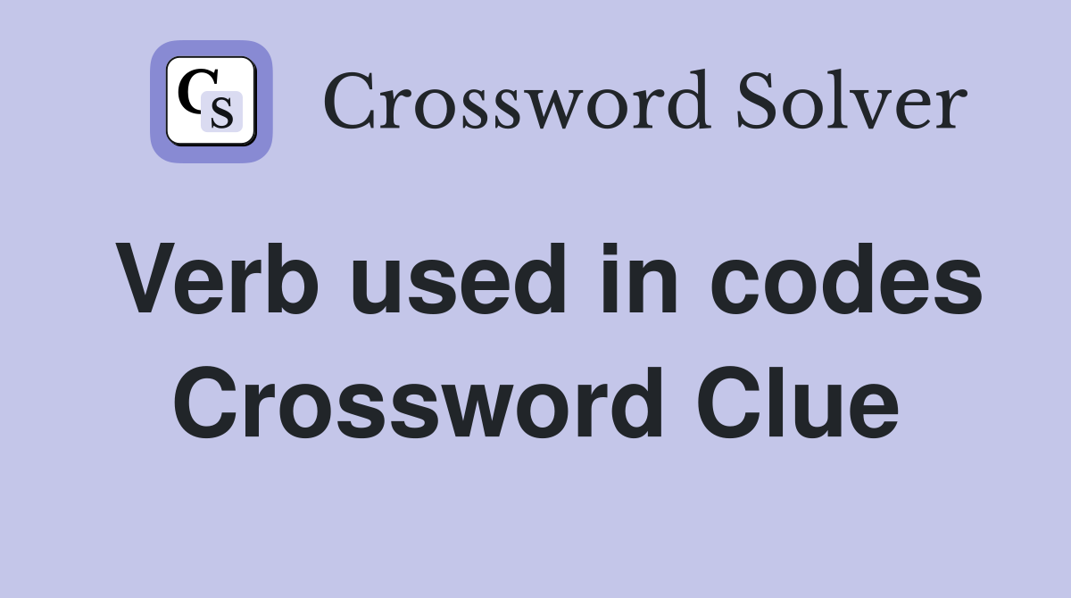 Verb used in codes Crossword Clue