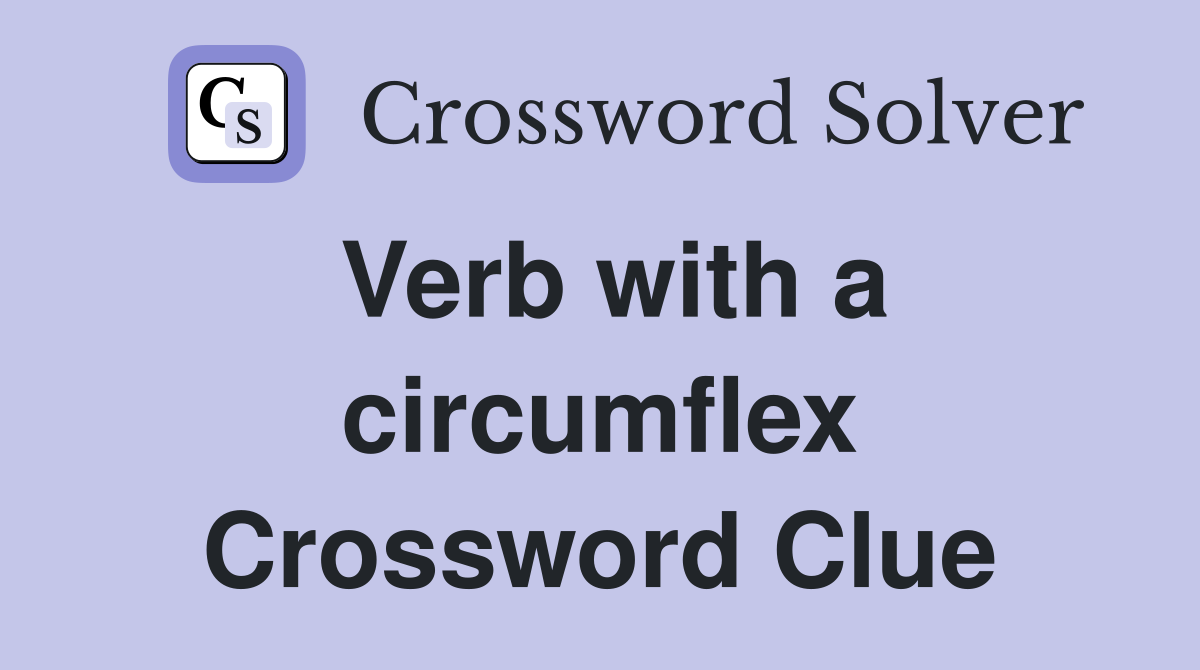 Verb with a circumflex Crossword Clue
