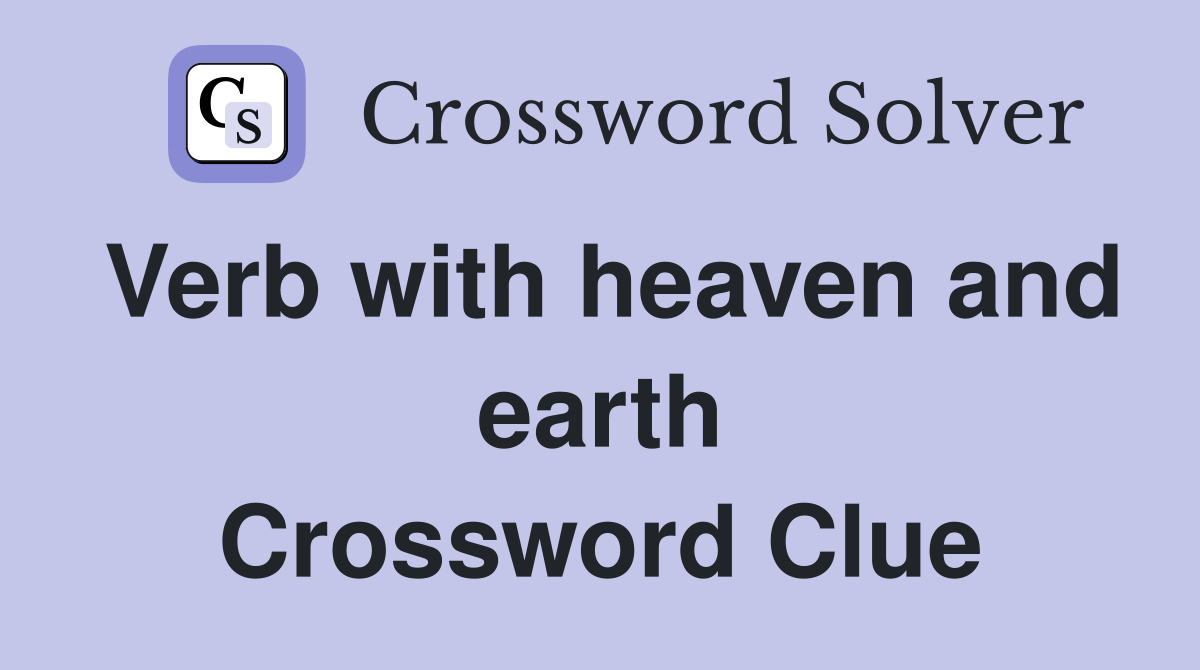 Verb with heaven and earth Crossword Clue