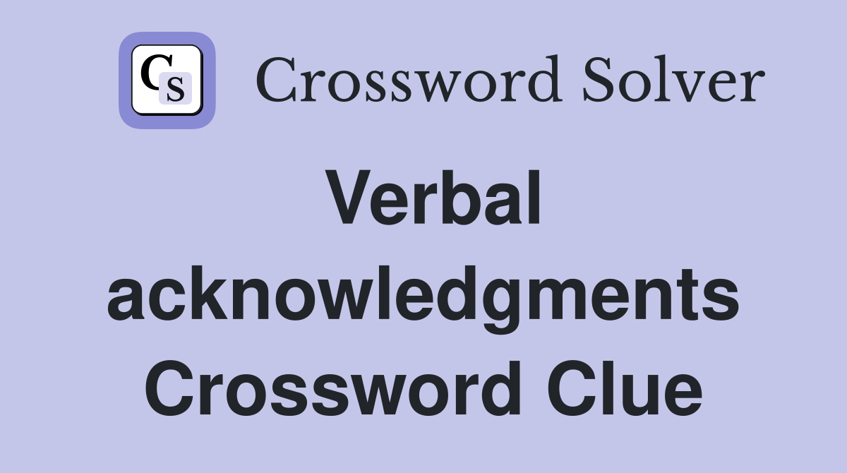 Verbal acknowledgments Crossword Clue