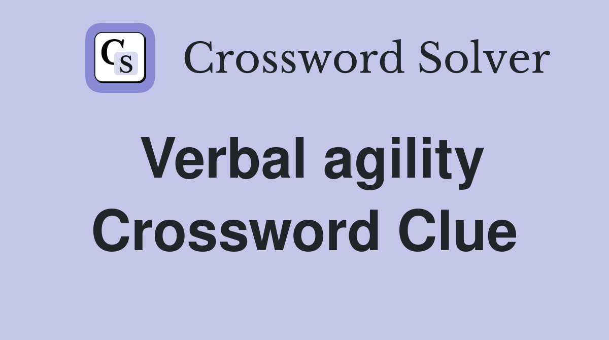 Verbal agility Crossword Clue