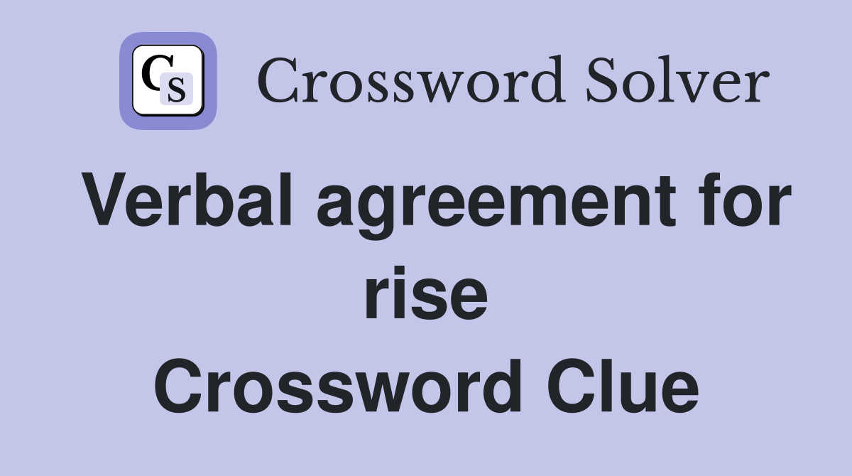 Verbal agreement for rise Crossword Clue