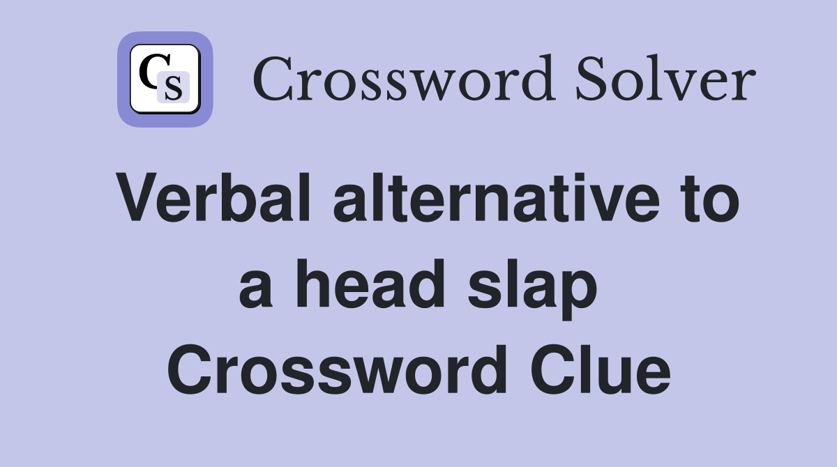 Verbal alternative to a head slap Crossword Clue