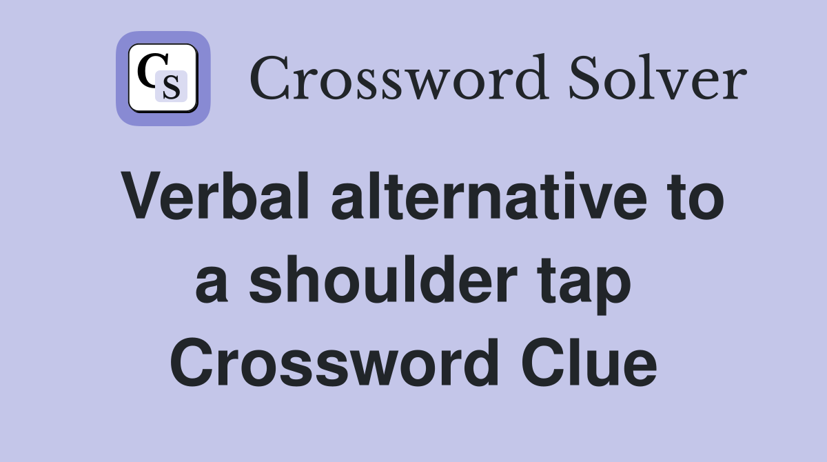 Verbal alternative to a shoulder tap Crossword Clue