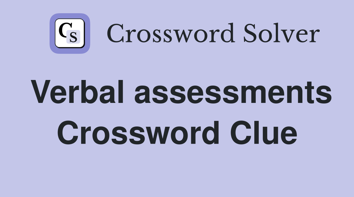 Verbal assessments Crossword Clue