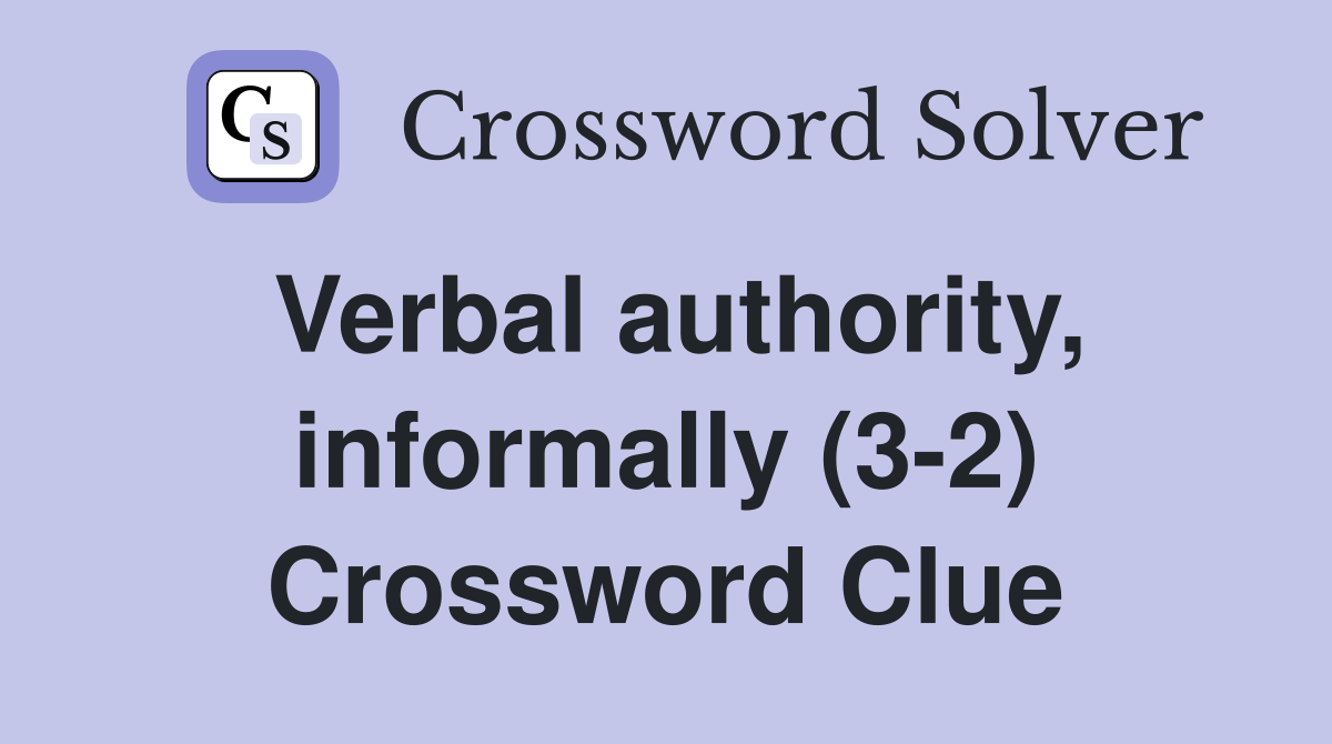 Verbal authority, informally (3-2) Crossword Clue