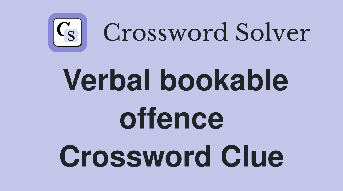 Verbal bookable offence Crossword Clue