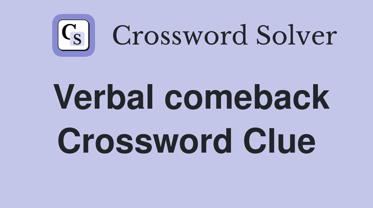 Verbal comeback Crossword Clue