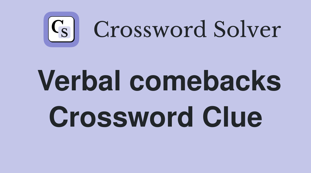 Verbal comebacks Crossword Clue