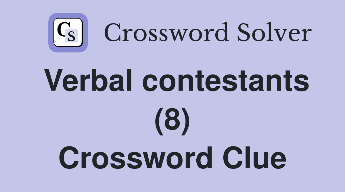 Verbal contestants (8) Crossword Clue