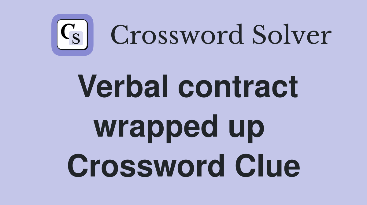 Verbal contract wrapped up  Crossword Clue