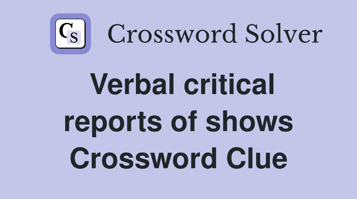 Verbal critical reports of shows Crossword Clue