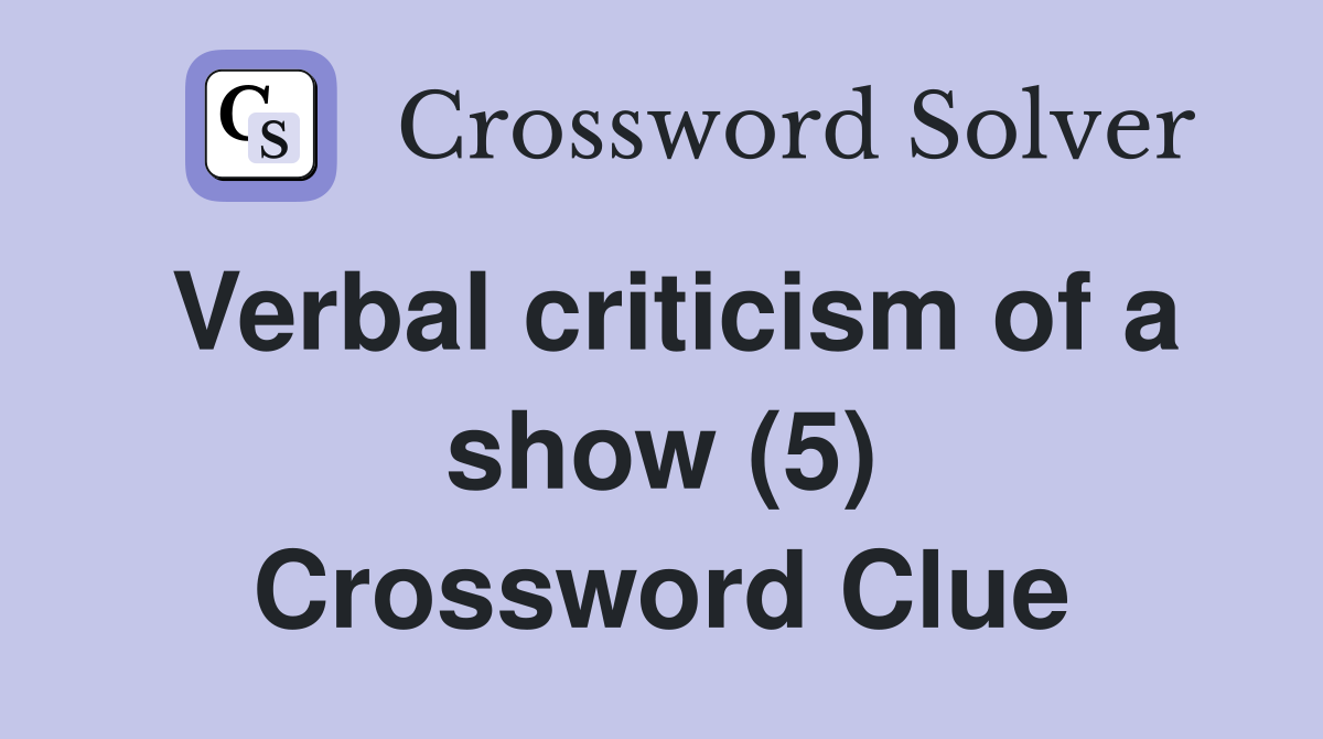 Verbal criticism of a show (5) Crossword Clue