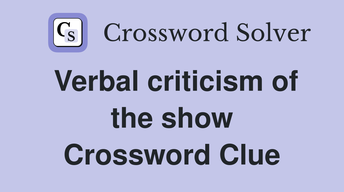 Verbal criticism of the show Crossword Clue