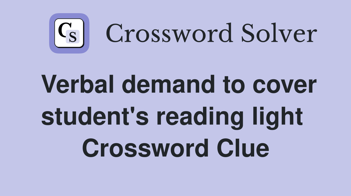 Verbal demand to cover student's reading light  Crossword Clue