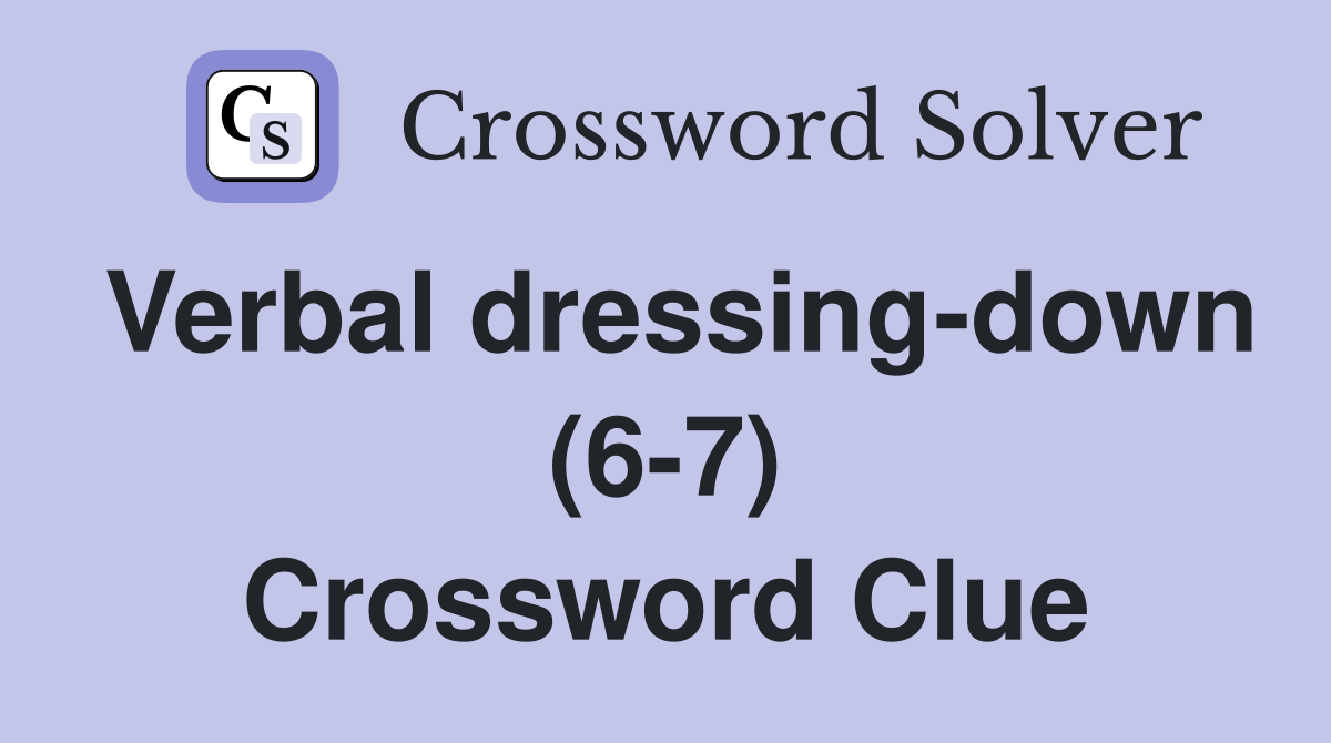 Verbal dressing-down (6-7) Crossword Clue