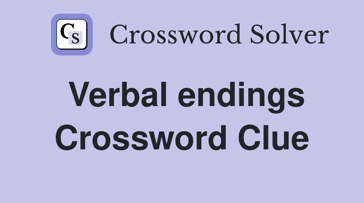 Verbal endings Crossword Clue