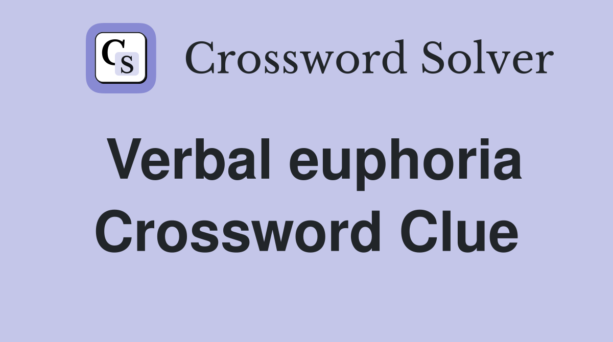 Verbal euphoria Crossword Clue