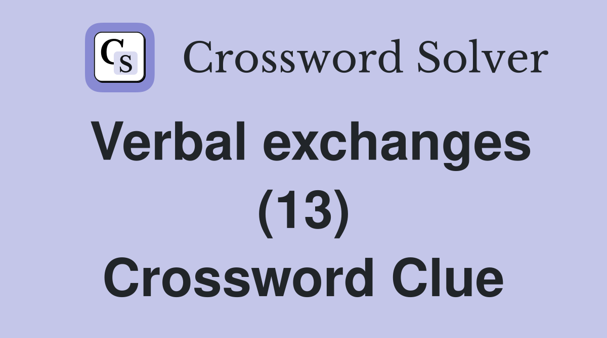 Verbal exchanges (13) Crossword Clue