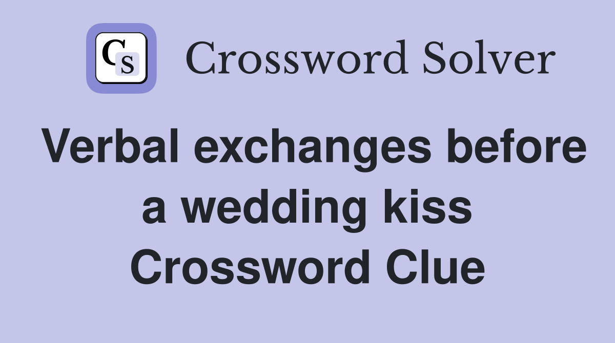 Verbal exchanges before a wedding kiss Crossword Clue