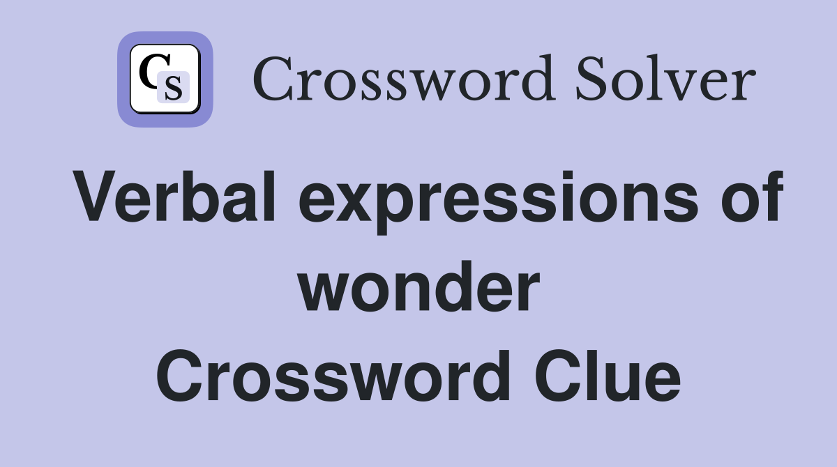 Verbal expressions of wonder Crossword Clue