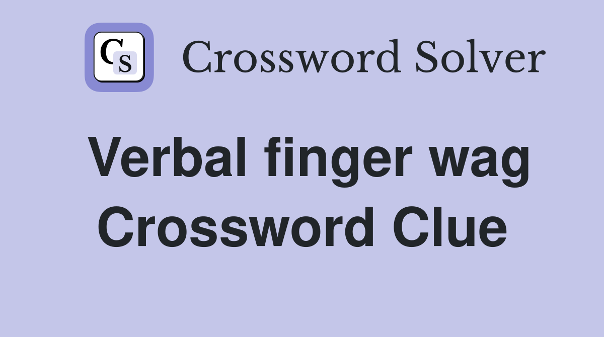 Verbal finger wag Crossword Clue