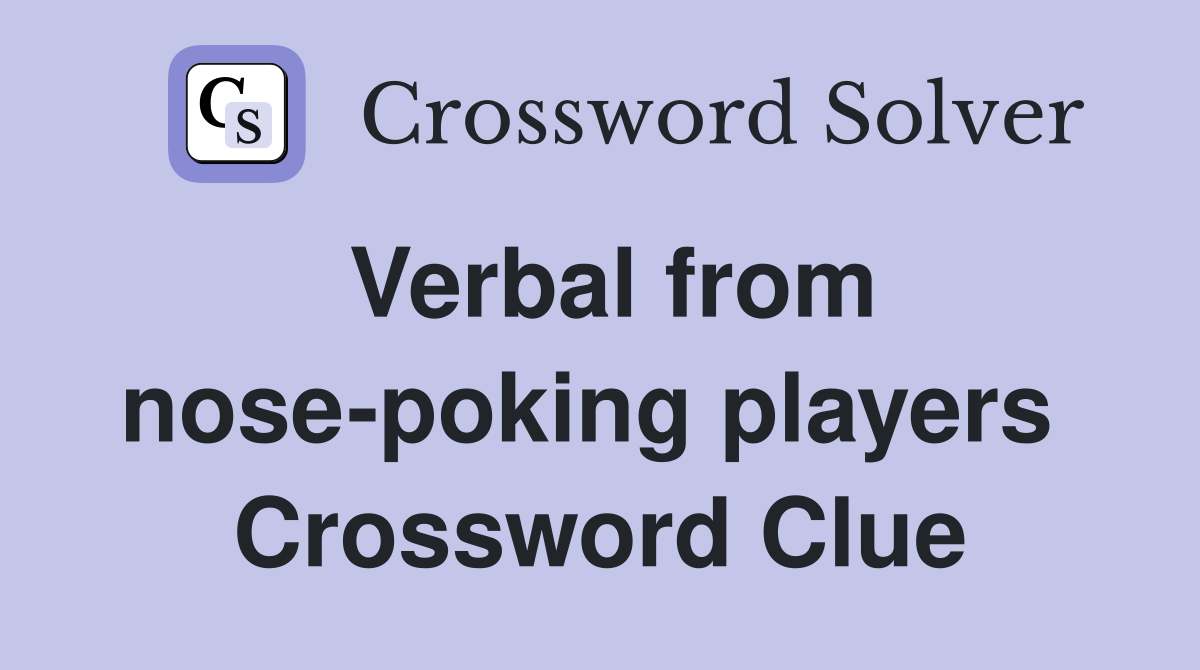 Verbal from nose-poking players  Crossword Clue