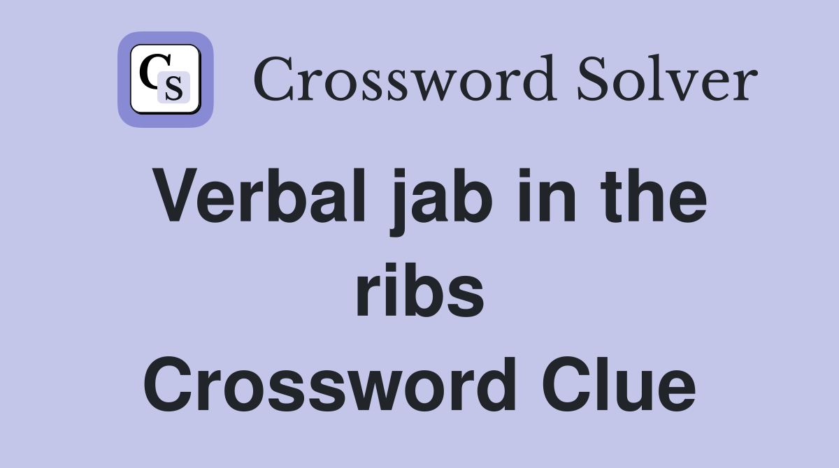 Verbal jab in the ribs Crossword Clue