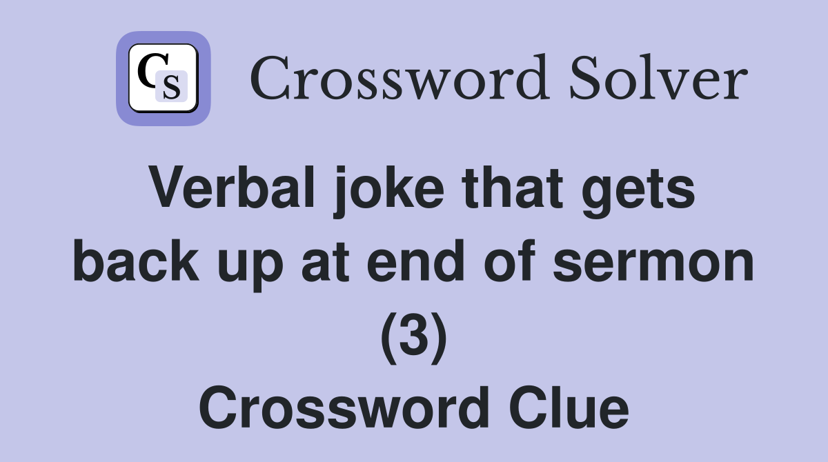Verbal joke that gets back up at end of sermon (3) Crossword Clue