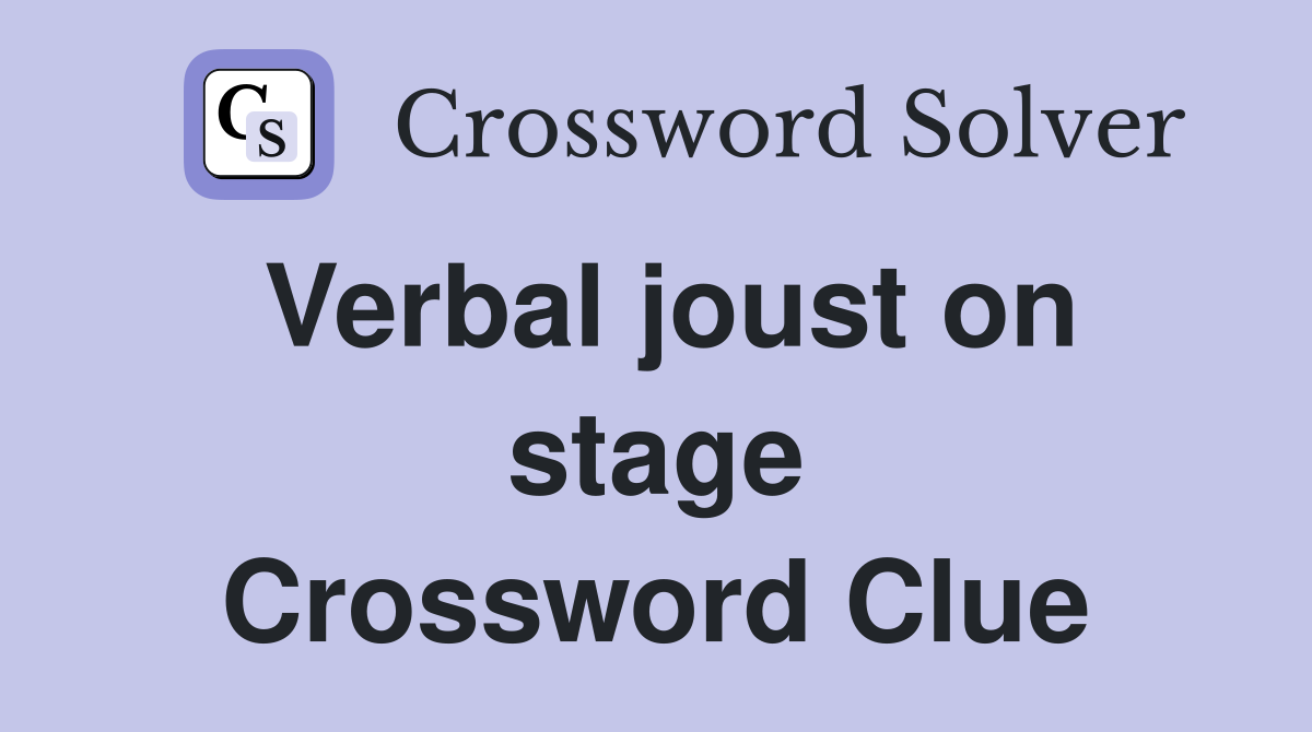 Verbal joust on stage Crossword Clue