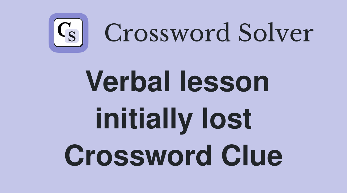 Verbal lesson initially lost Crossword Clue