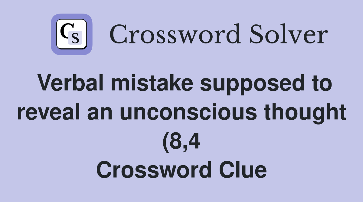 Verbal mistake supposed to reveal an unconscious thought (8 4 Verbal mistake supposed to reveal an unconscious thought (8 4
