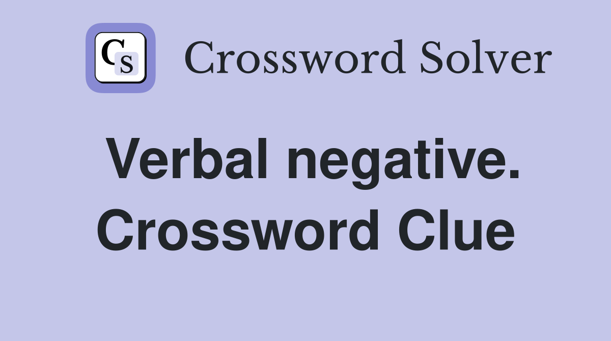 Verbal negative. Crossword Clue