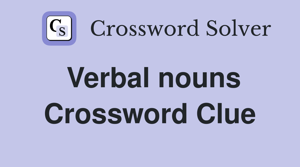 Verbal nouns Crossword Clue Answers Crossword Solver