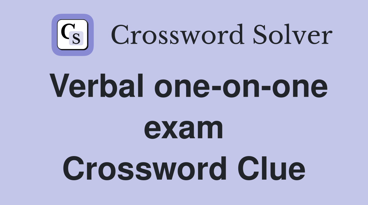 Verbal one-on-one exam Crossword Clue