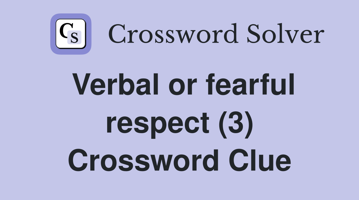 Verbal or fearful respect (3) Crossword Clue