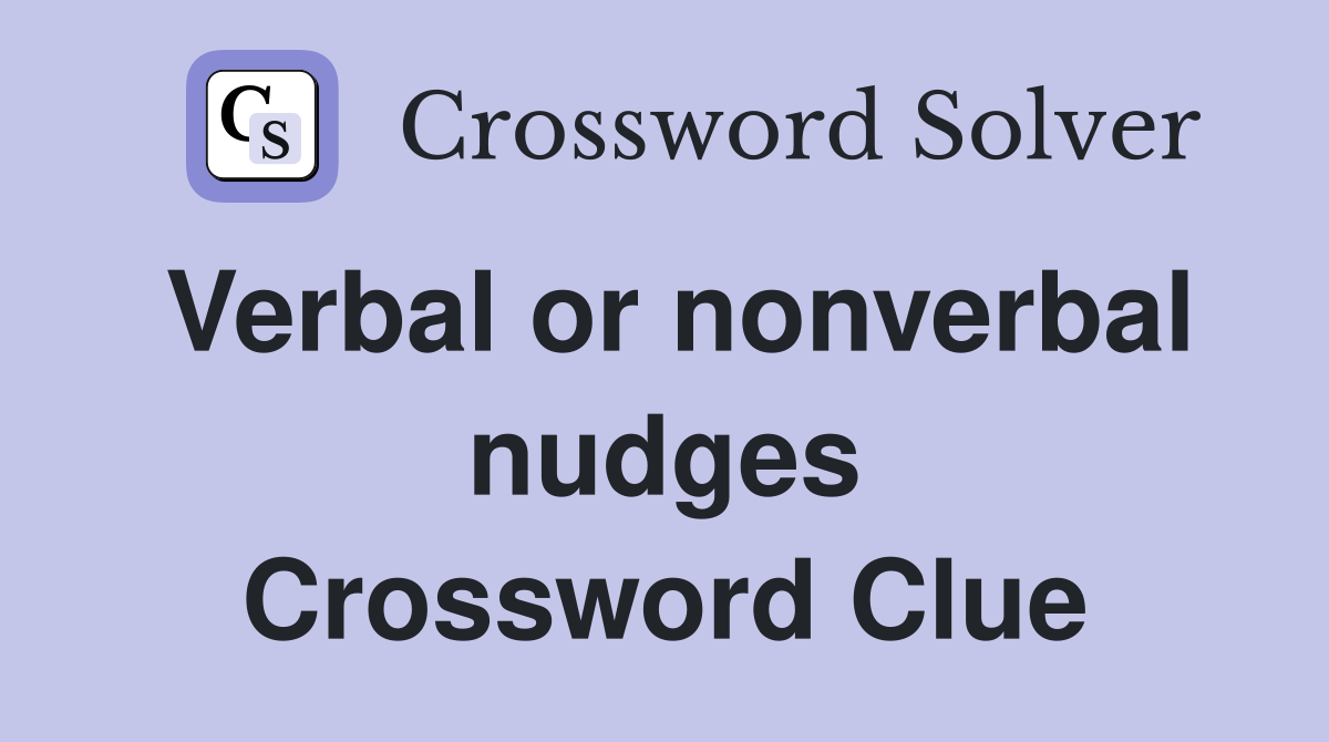 Verbal or nonverbal nudges Crossword Clue
