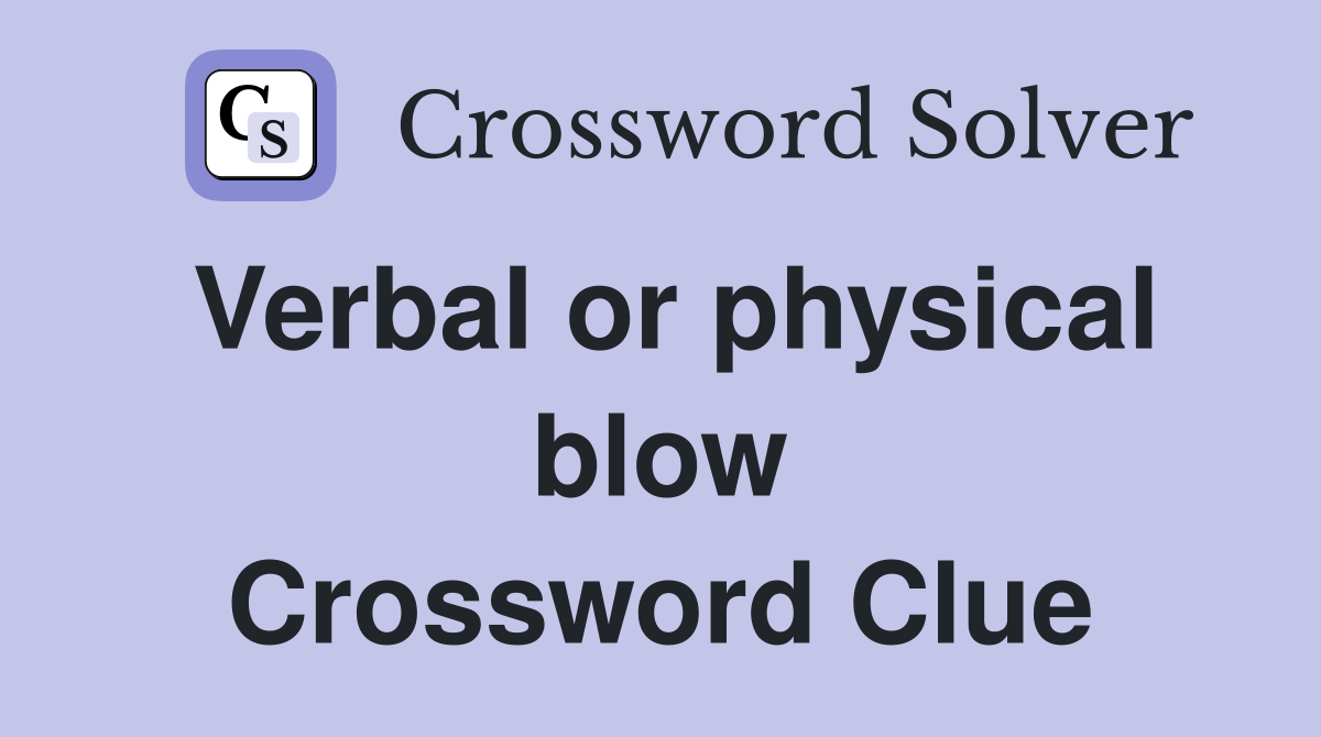 Verbal or physical blow Crossword Clue